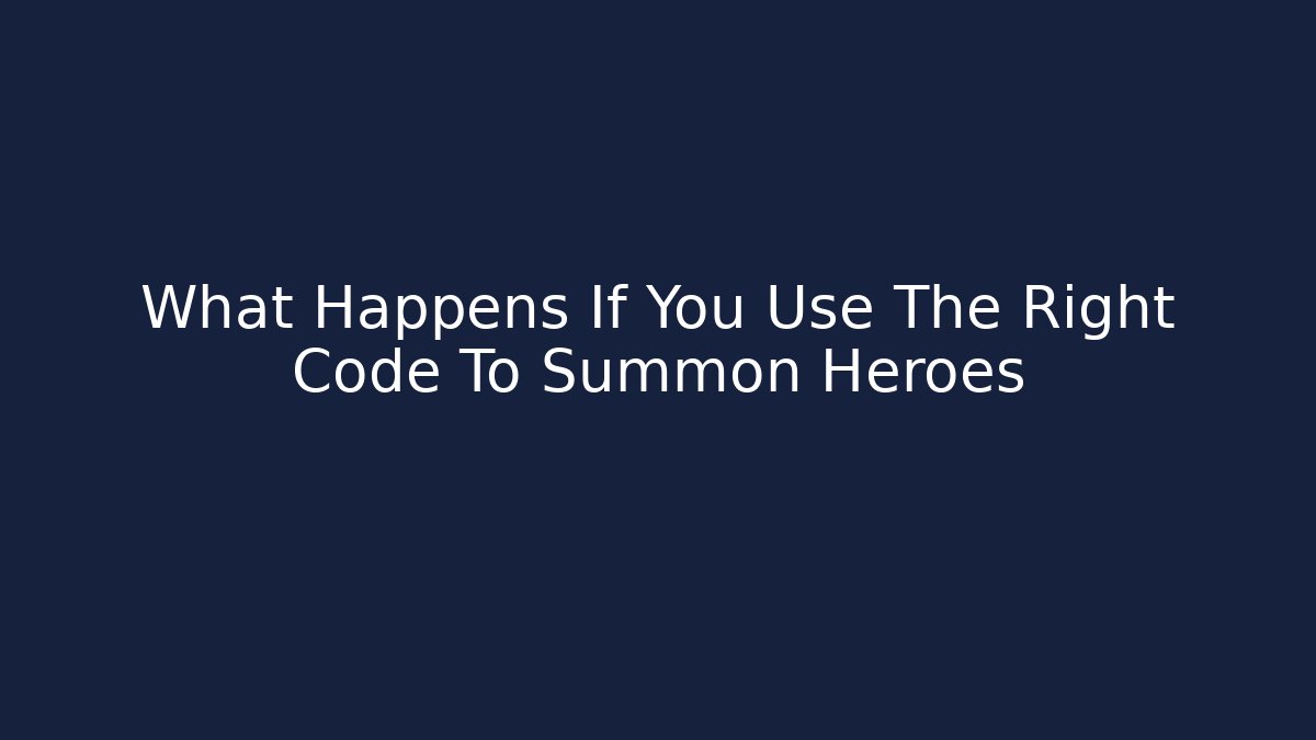 What Happens If You Use The Right Code To Summon Heroes - Andrea Zevedo