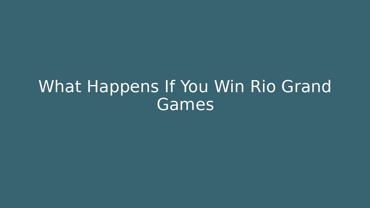 What Happens If You Win Rio Grand Games