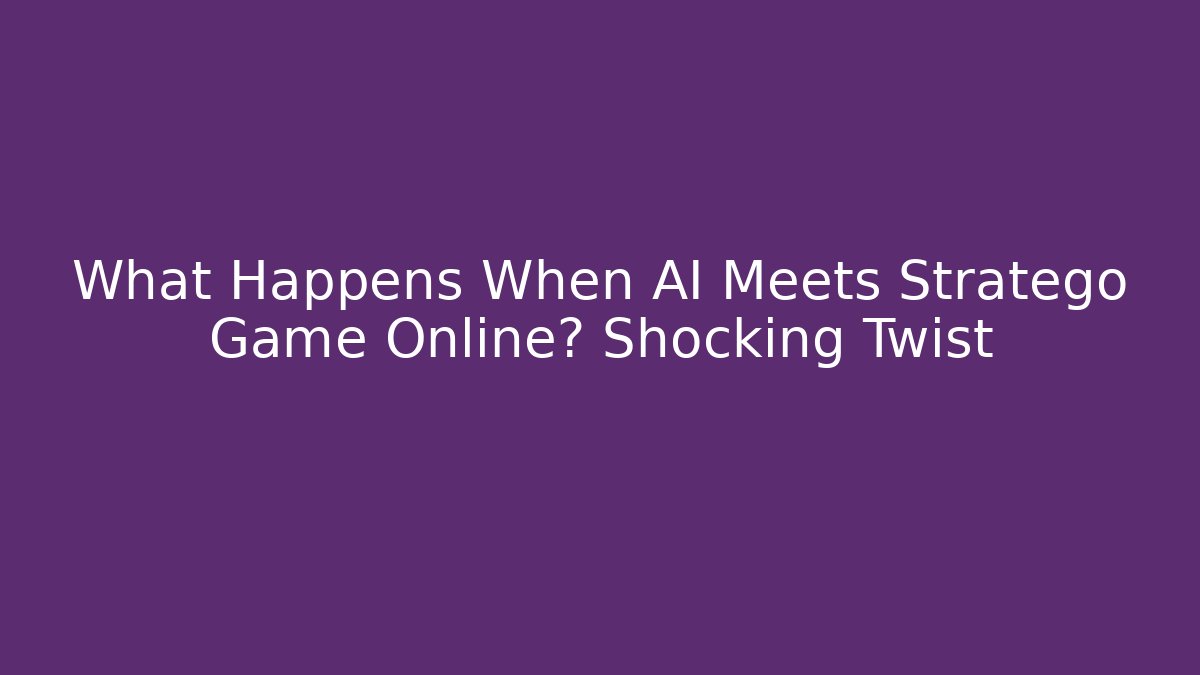 What Happens When AI Meets Stratego Game Online? Shocking Twist