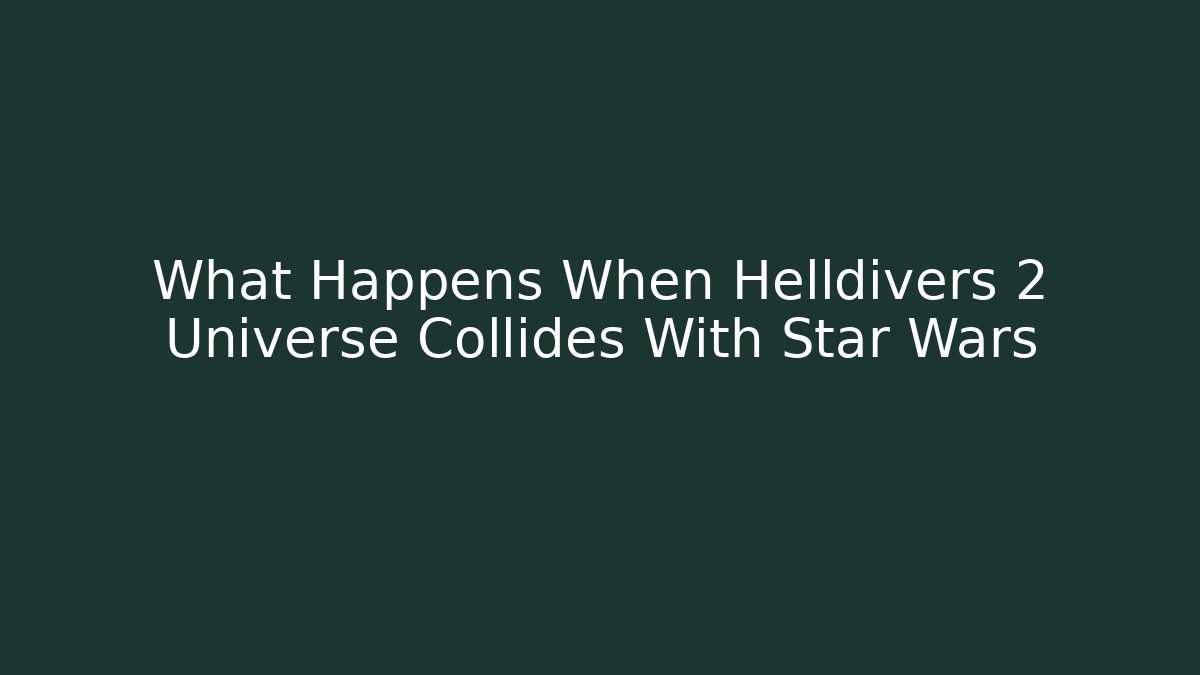 What Happens When Helldivers 2 Universe Collides With Star Wars - Andrea Zevedo