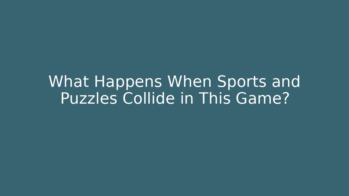 What Happens When Sports and Puzzles Collide in This Game?