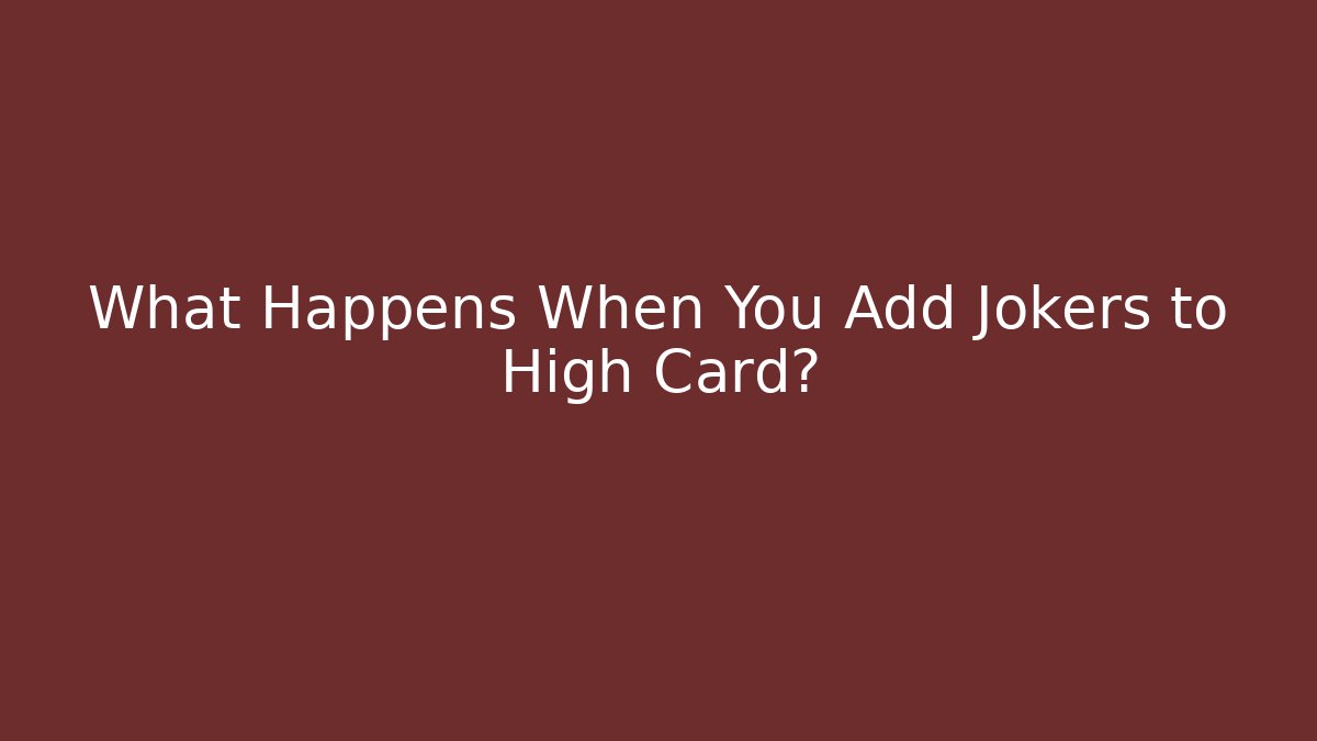 What Happens When You Add Jokers to High Card? - Andrea Zevedo