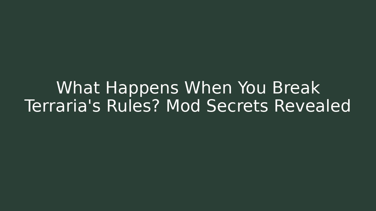 What Happens When You Break Terraria's Rules? Mod Secrets Revealed