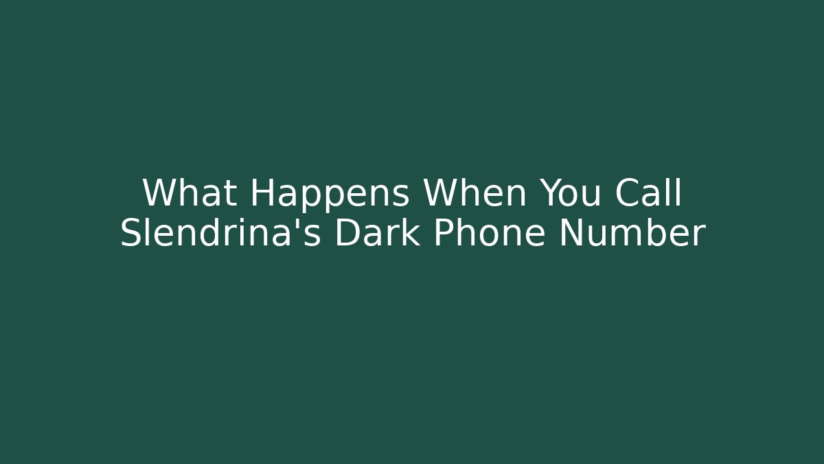 What Happens When You Call Slendrina's Dark Phone Number