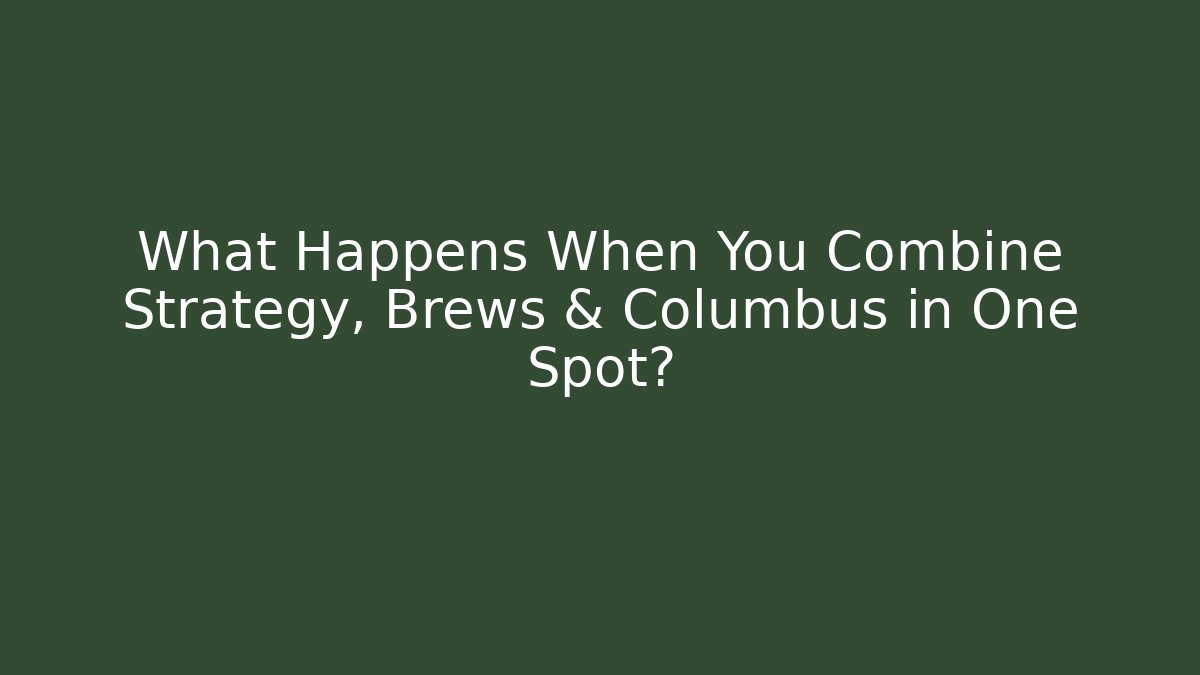 What Happens When You Combine Strategy, Brews & Columbus in One Spot?