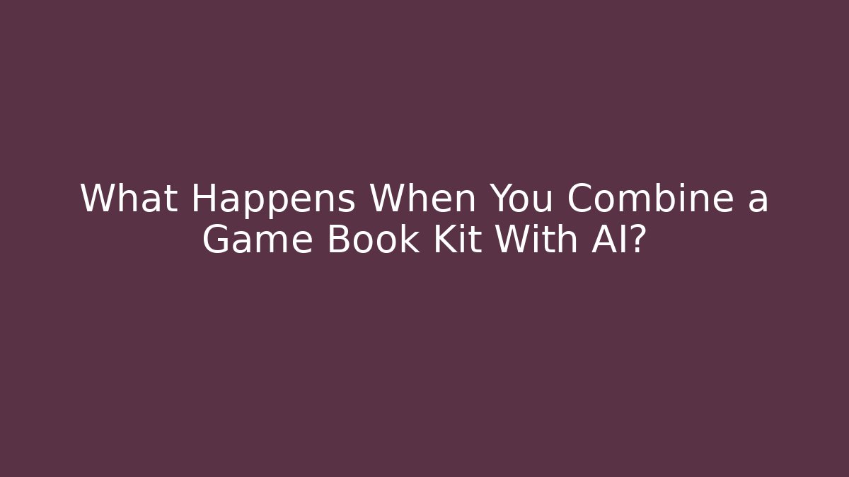 What Happens When You Combine a Game Book Kit With AI?