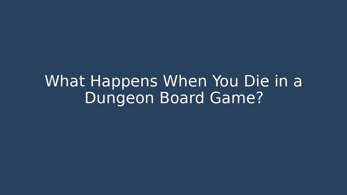 What Happens When You Die in a Dungeon Board Game? - Andrea Zevedo