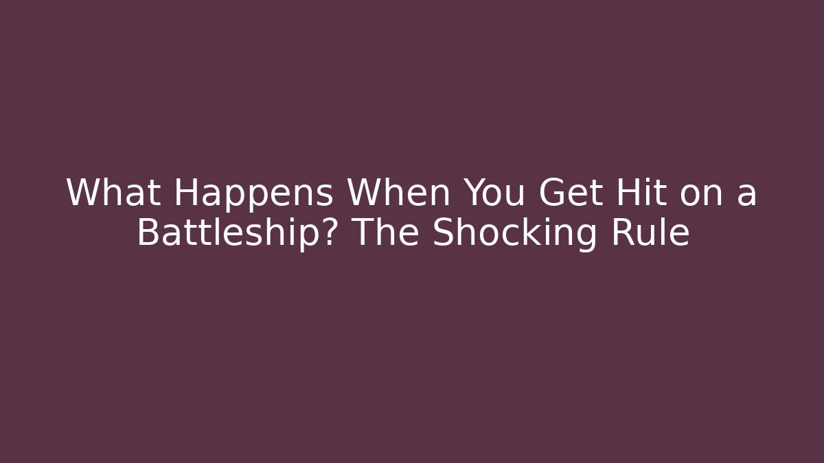 What Happens When You Get Hit on a Battleship? The Shocking Rule