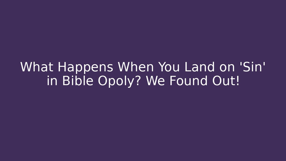 What Happens When You Land on 'Sin' in Bible Opoly? We Found Out!
