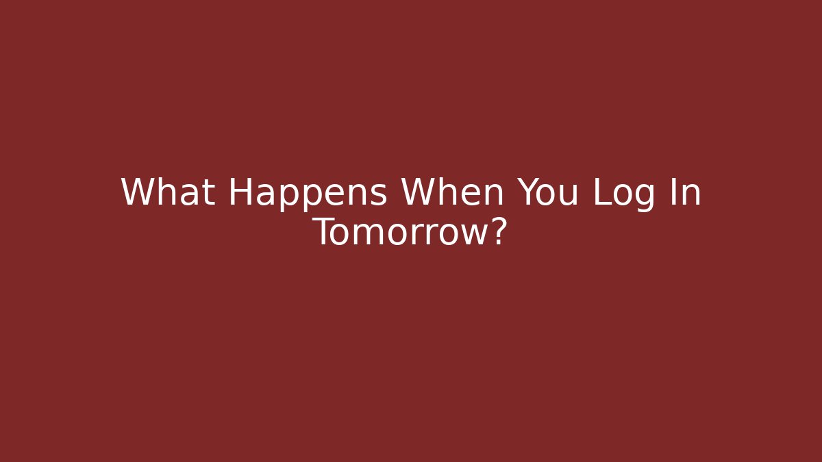 What Happens When You Log In Tomorrow? - Andrea Zevedo