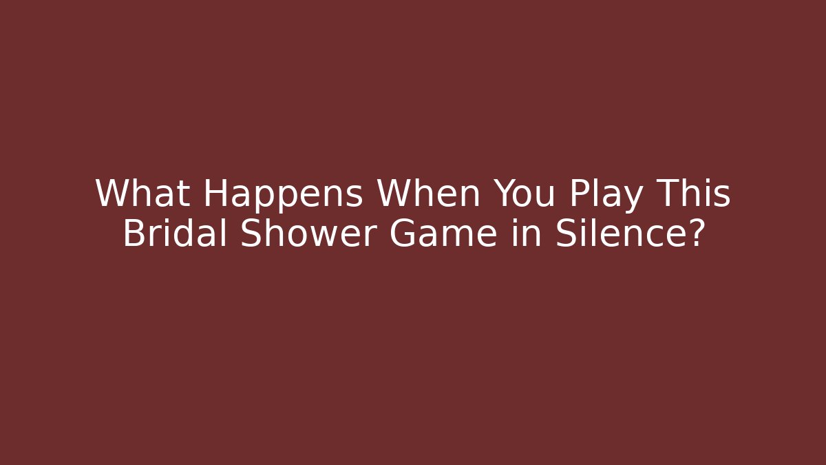 What Happens When You Play This Bridal Shower Game in Silence?