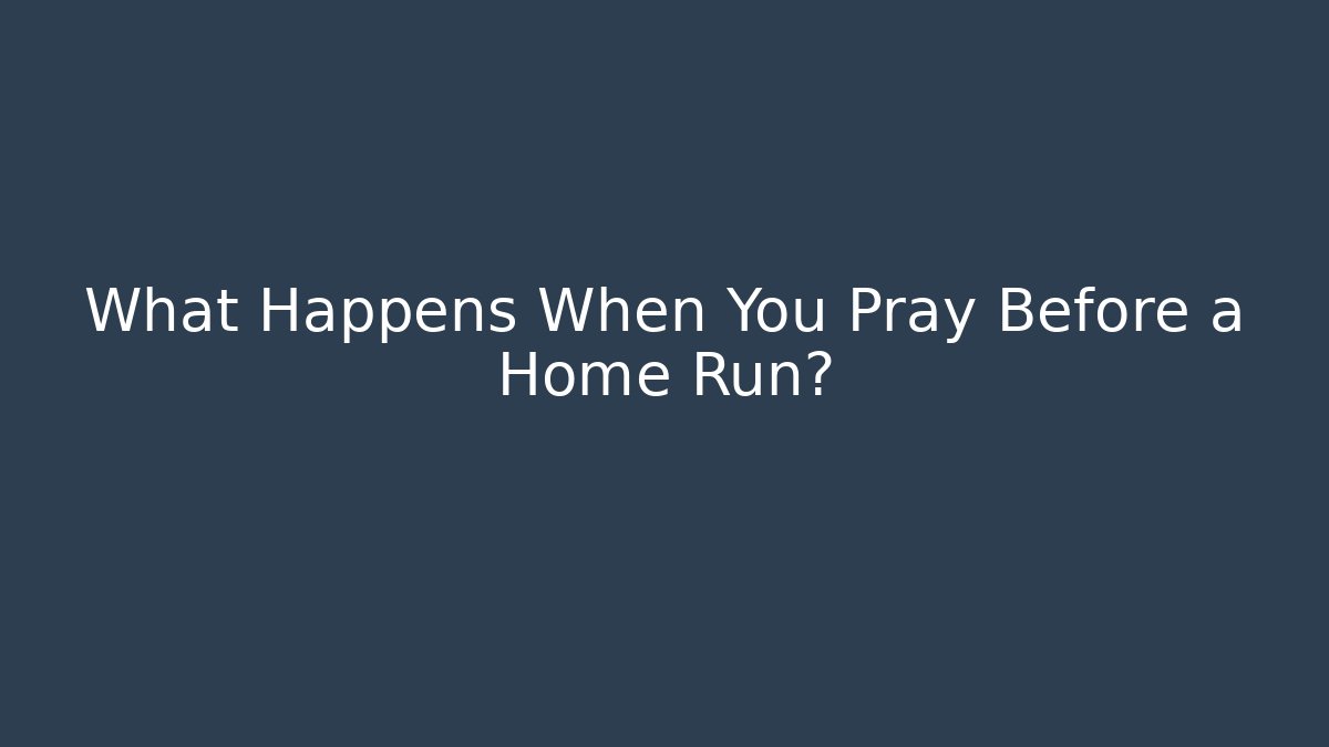 What Happens When You Pray Before a Home Run?