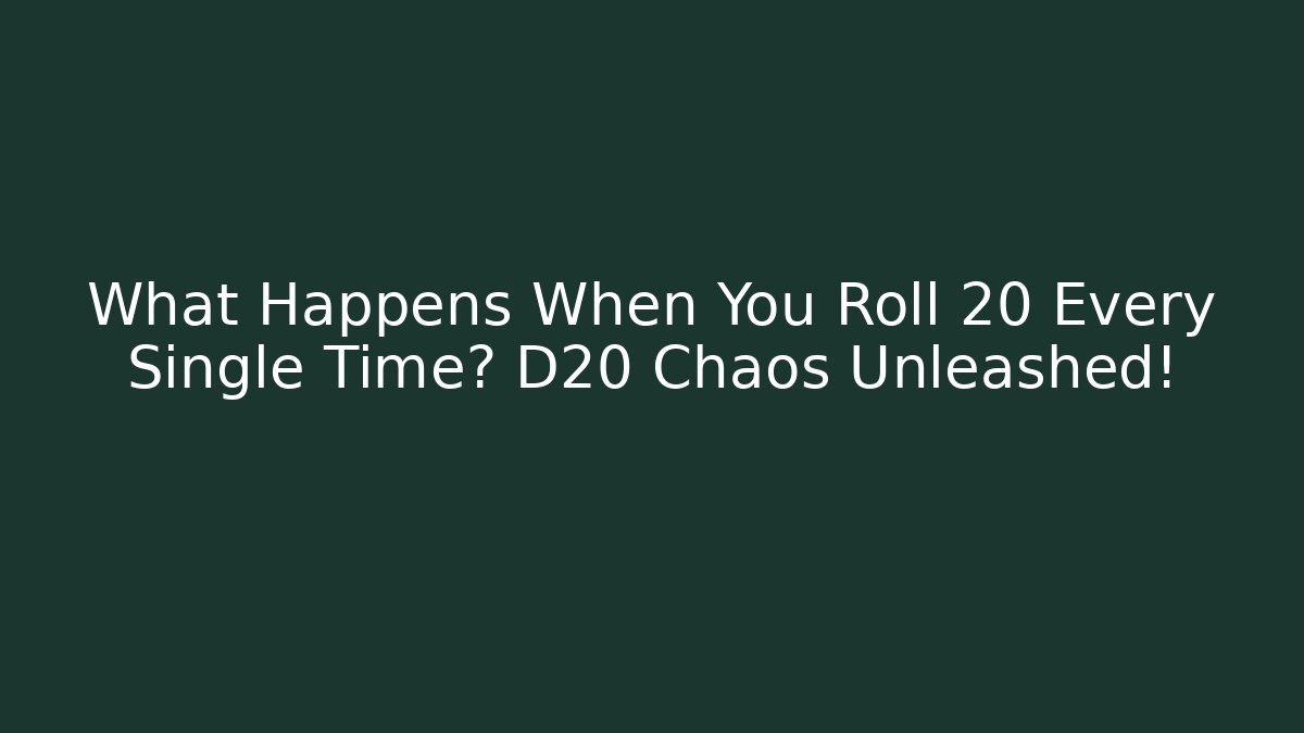 What Happens When You Roll 20 Every Single Time? D20 Chaos Unleashed!
