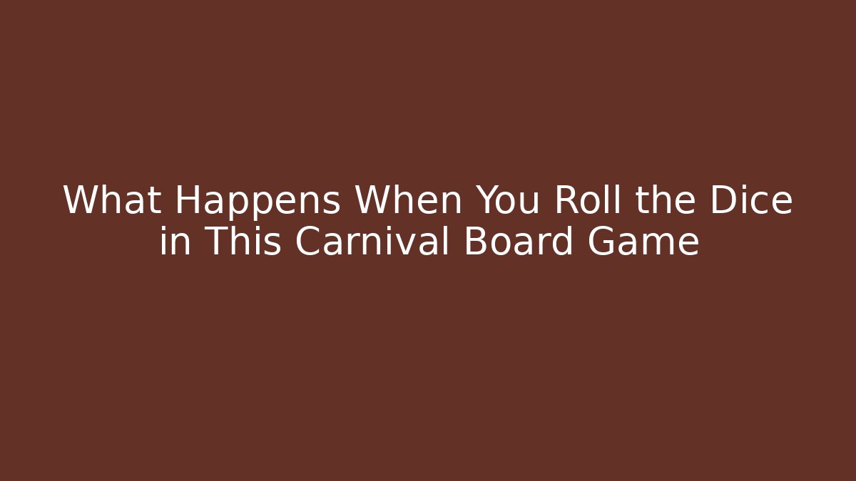 What Happens When You Roll the Dice in This Carnival Board Game