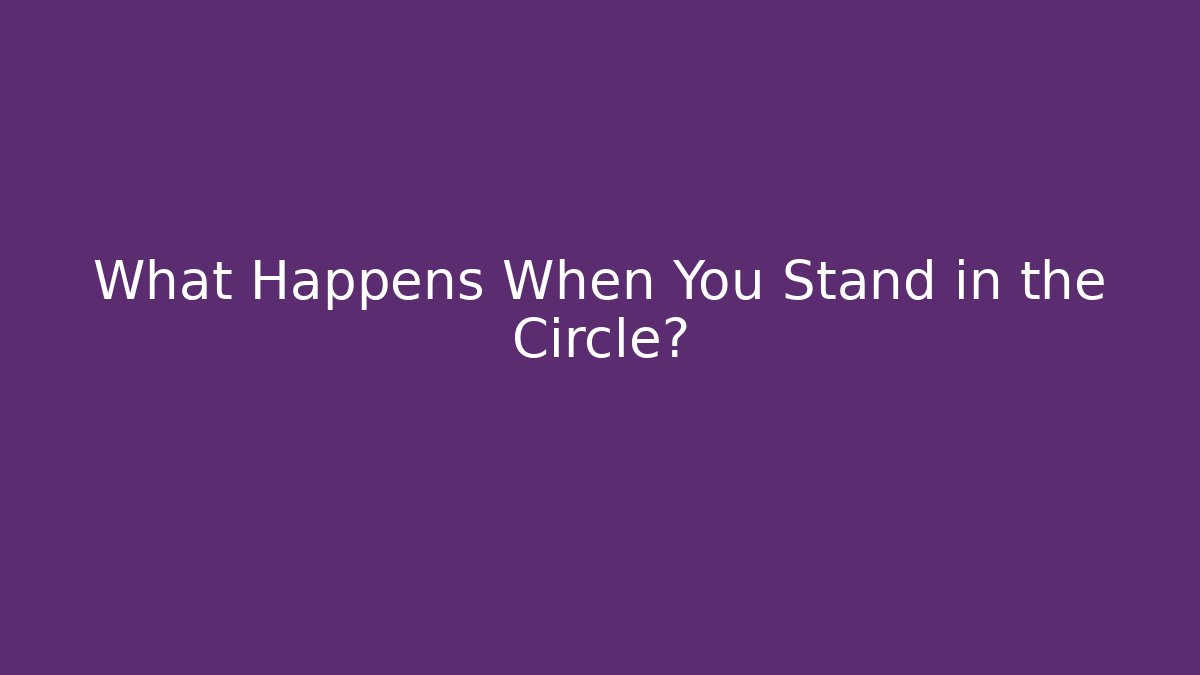 What Happens When You Stand in the Circle? - Andrea Zevedo