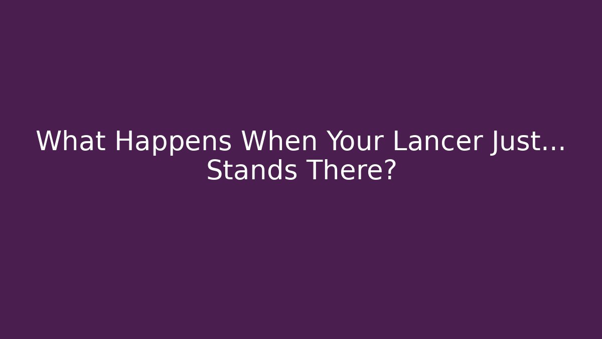 What Happens When Your Lancer Just... Stands There?
