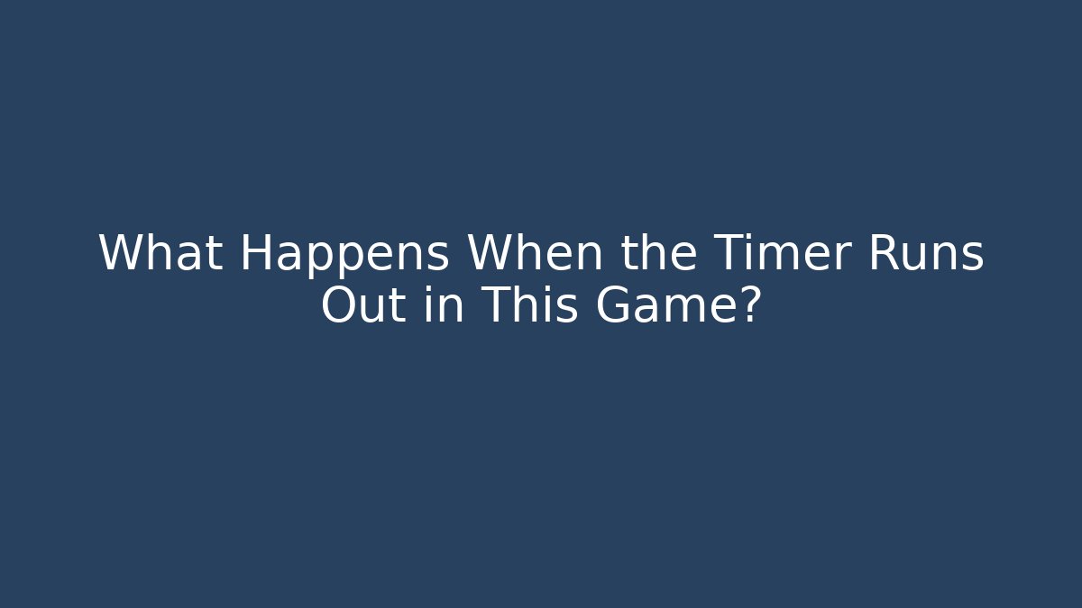 What Happens When the Timer Runs Out in This Game?