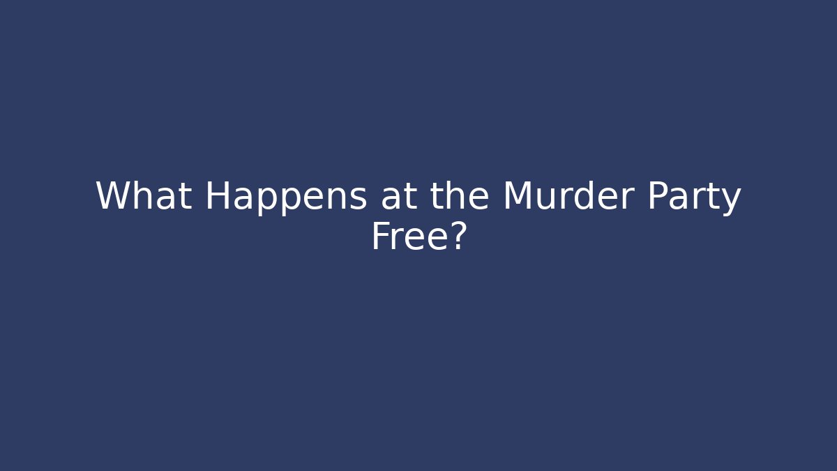 What Happens at the Murder Party Free?