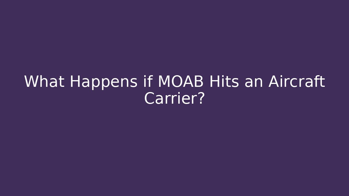 What Happens if MOAB Hits an Aircraft Carrier? - Andrea Zevedo