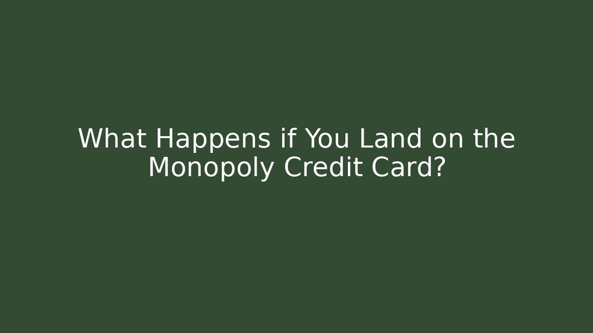 What Happens if You Land on the Monopoly Credit Card?