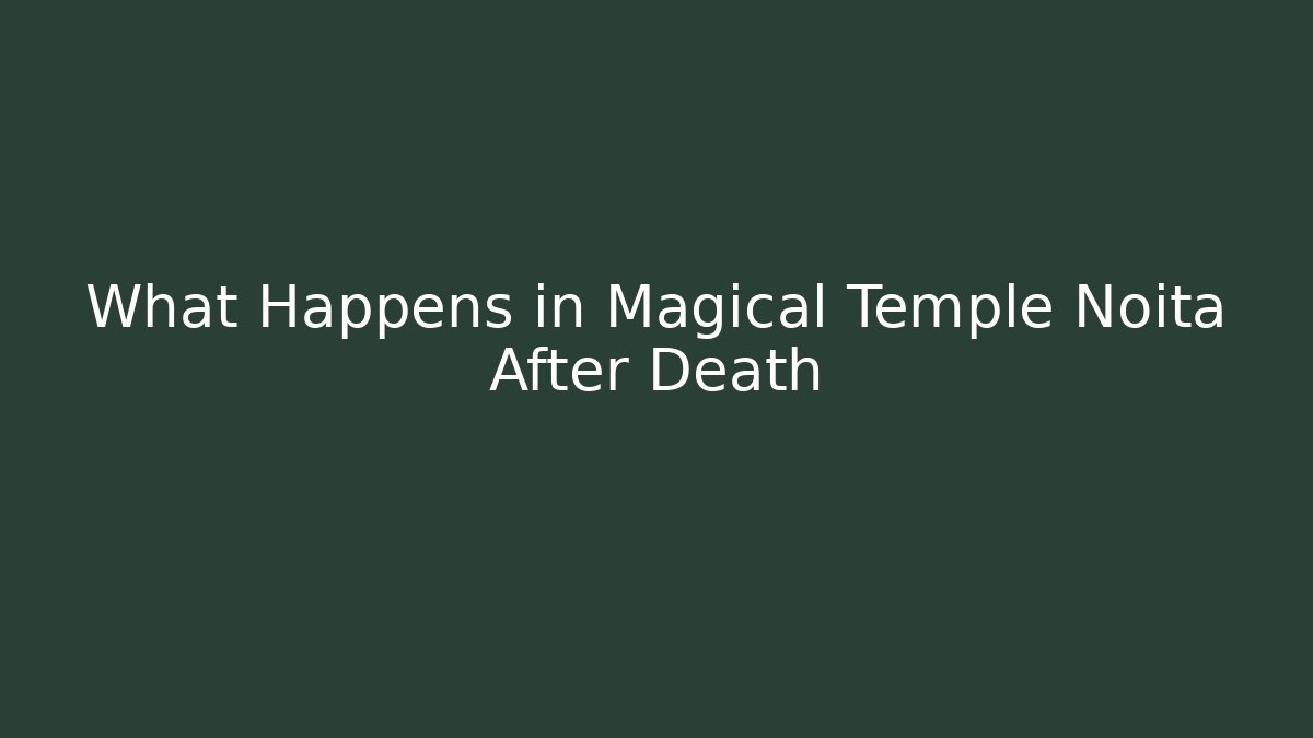 What Happens in Magical Temple Noita After Death