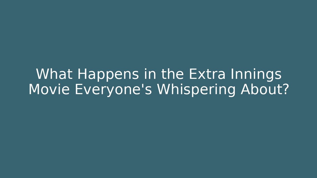 What Happens in the Extra Innings Movie Everyone’s Whispering About?