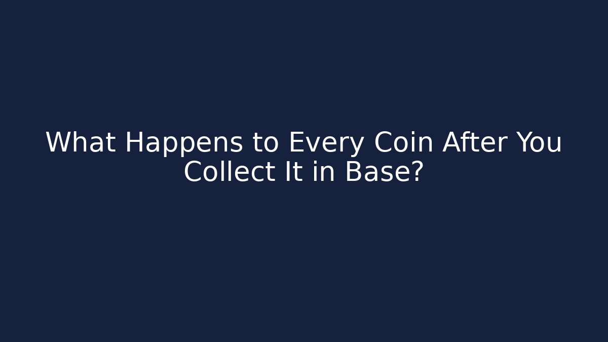What Happens to Every Coin After You Collect It in Base?