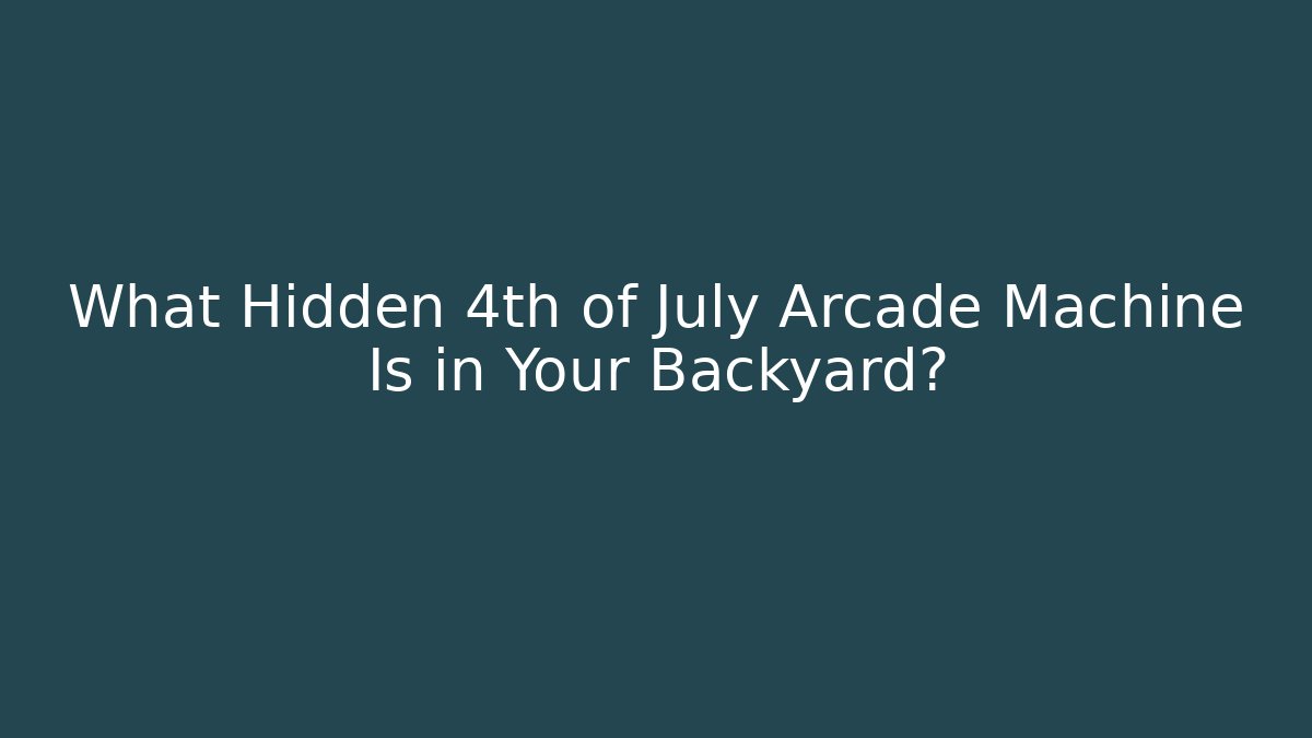 What Hidden 4th of July Arcade Machine Is in Your Backyard?