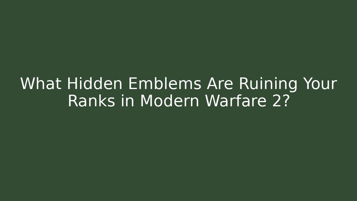 What Hidden Emblems Are Ruining Your Ranks in Modern Warfare 2?