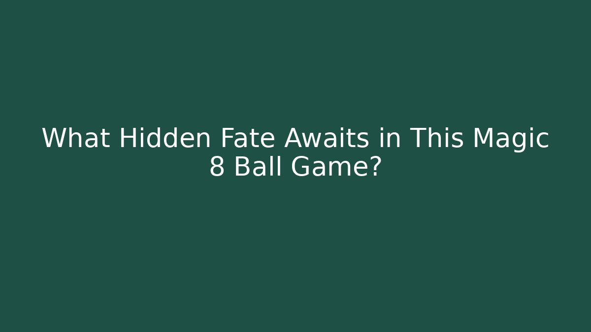 What Hidden Fate Awaits in This Magic 8 Ball Game?