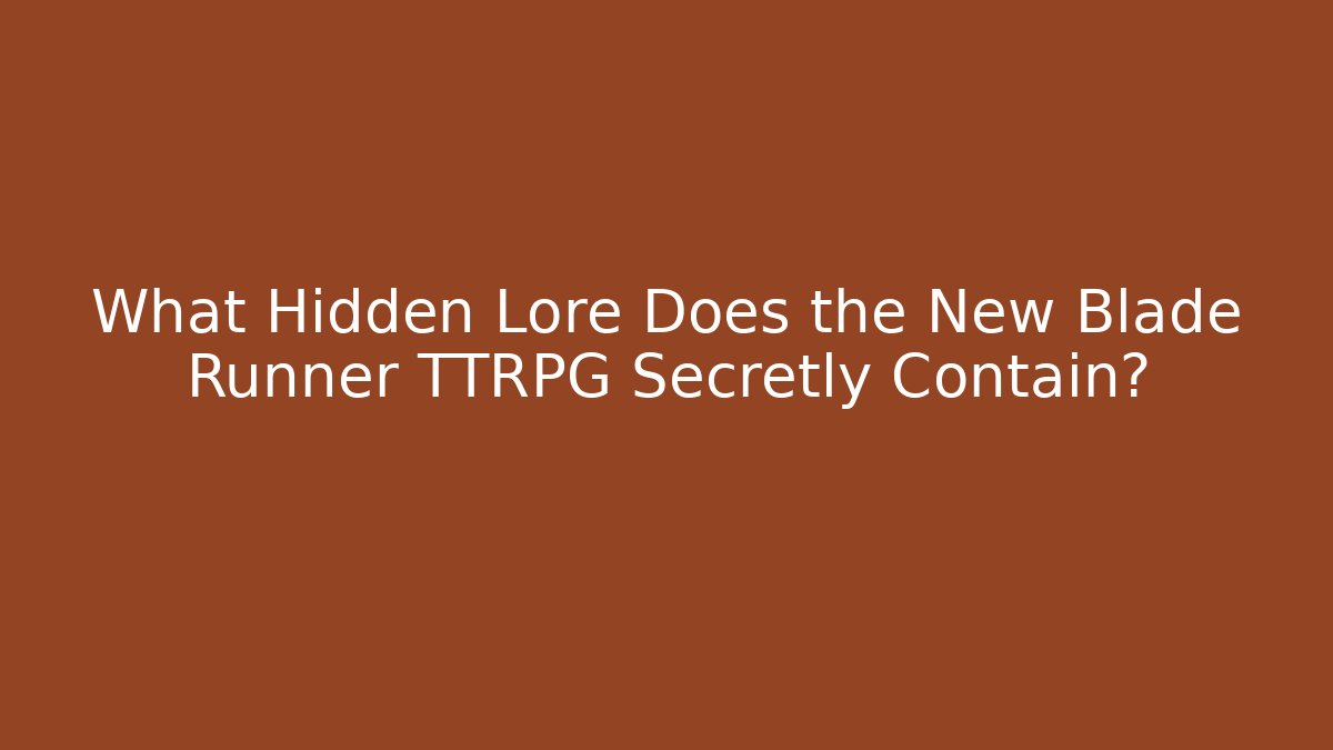What Hidden Lore Does the New Blade Runner TTRPG Secretly Contain?