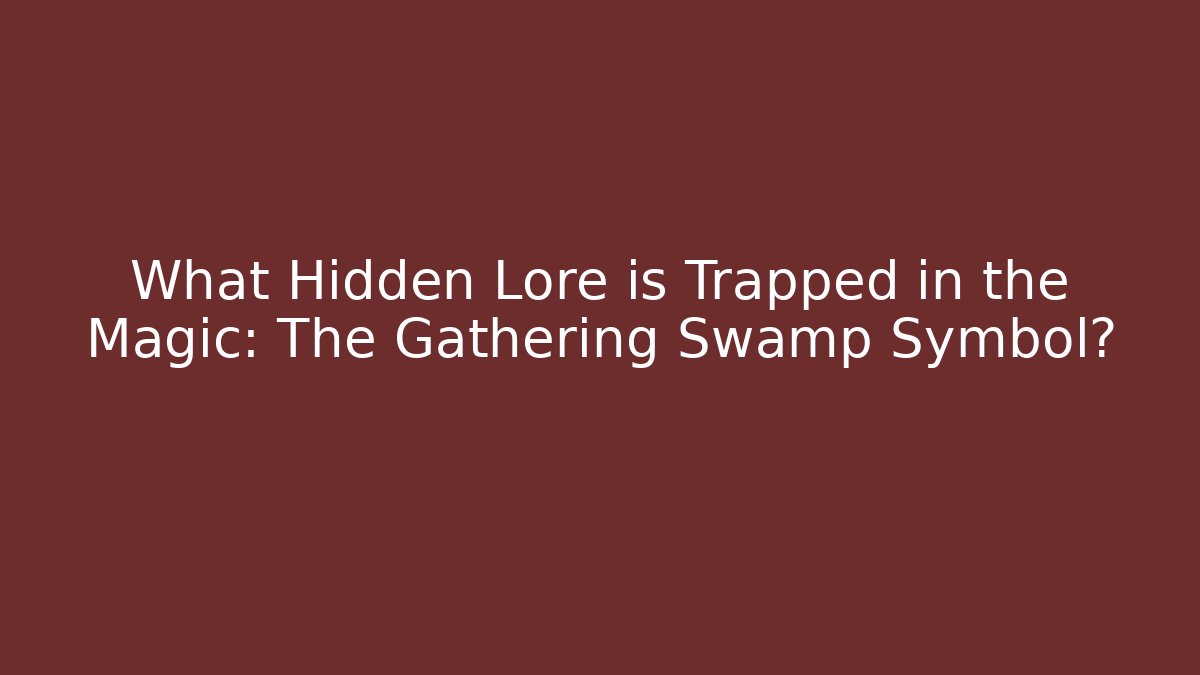What Hidden Lore is Trapped in the Magic: The Gathering Swamp Symbol?