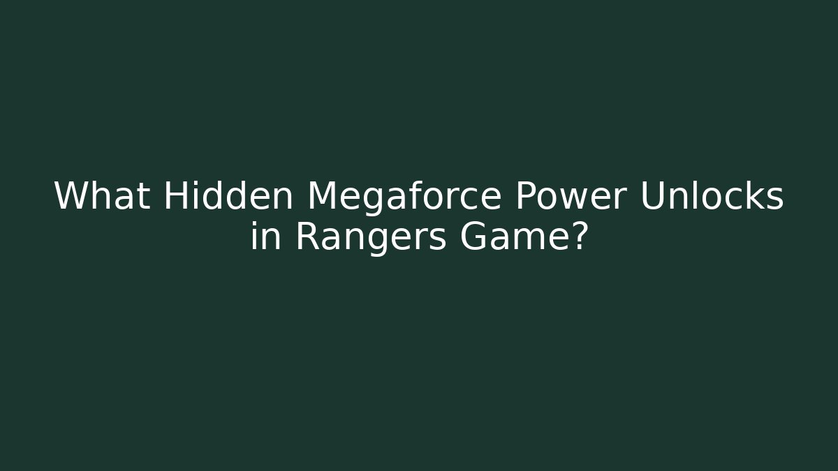 What Hidden Megaforce Power Unlocks in Rangers Game?