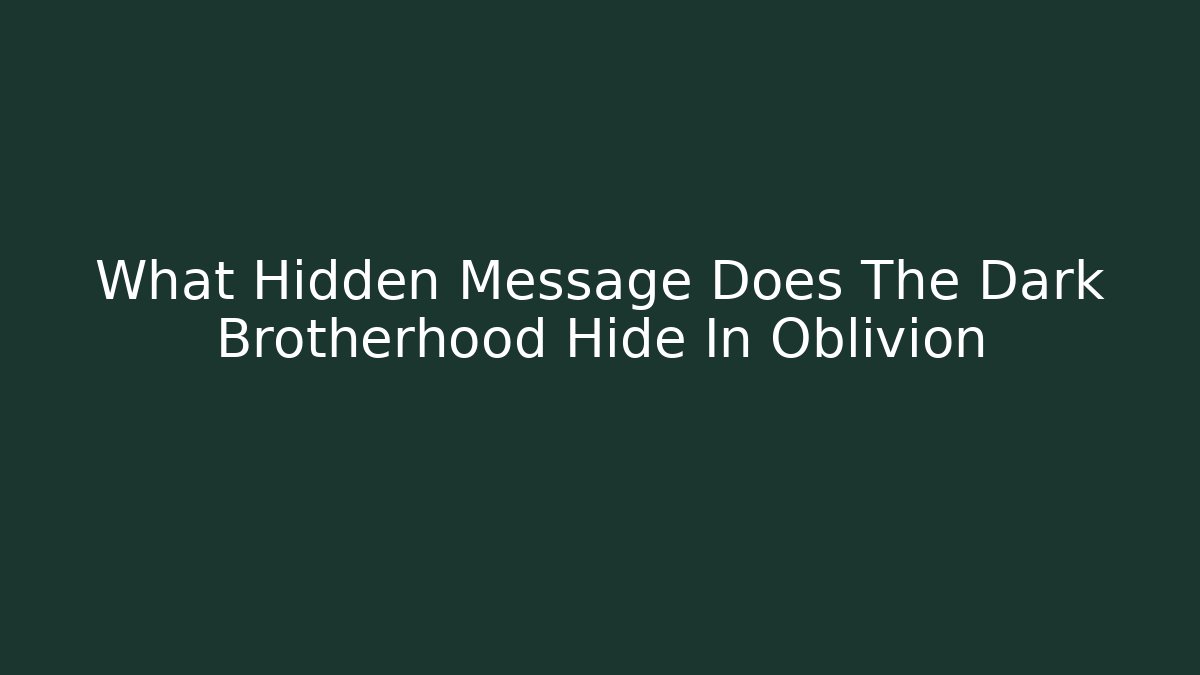 What Hidden Message Does The Dark Brotherhood Hide In Oblivion
