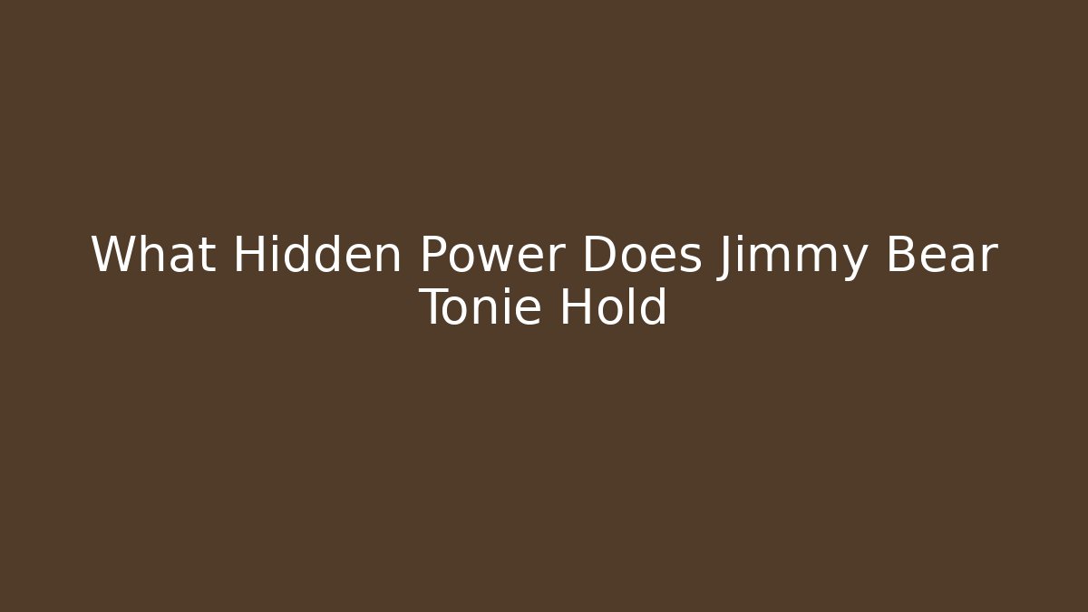 What Hidden Power Does Jimmy Bear Tonie Hold