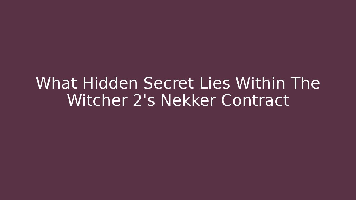 What Hidden Secret Lies Within The Witcher 2's Nekker Contract