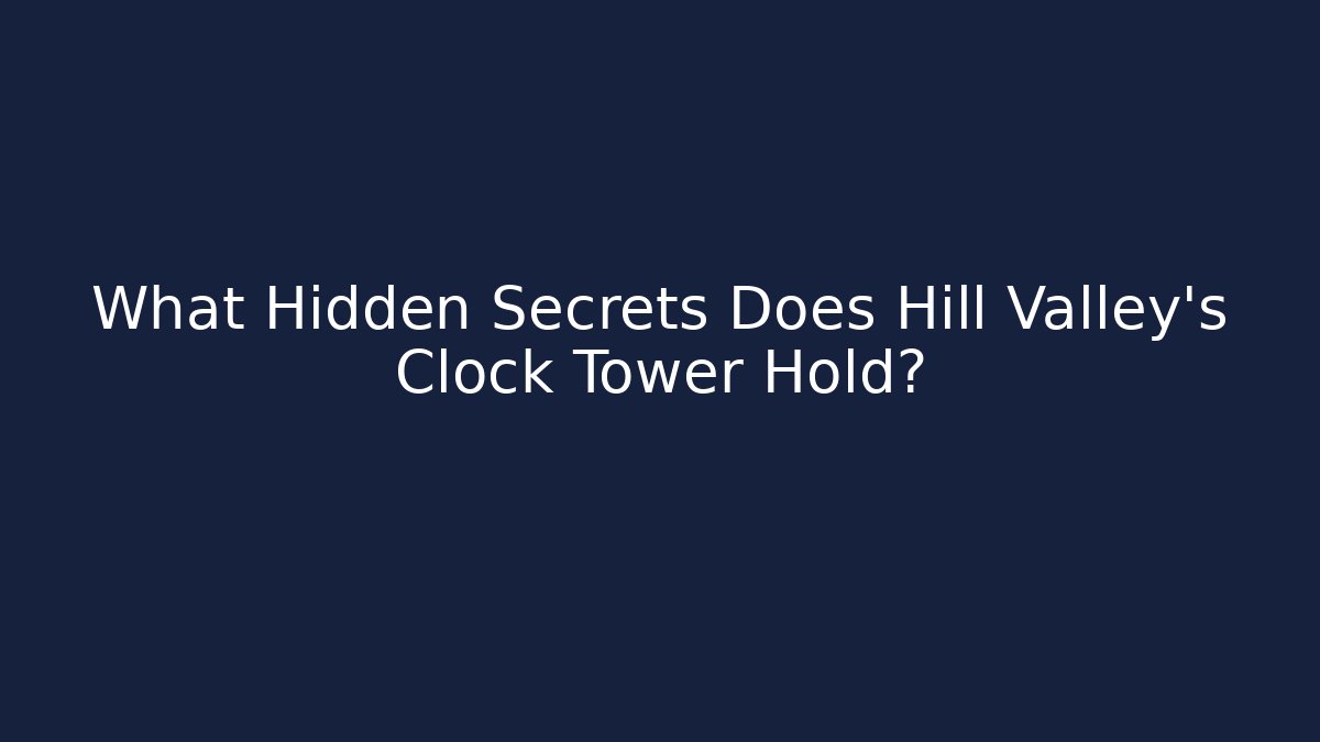 What Hidden Secrets Does Hill Valley's Clock Tower Hold? - Andrea Zevedo