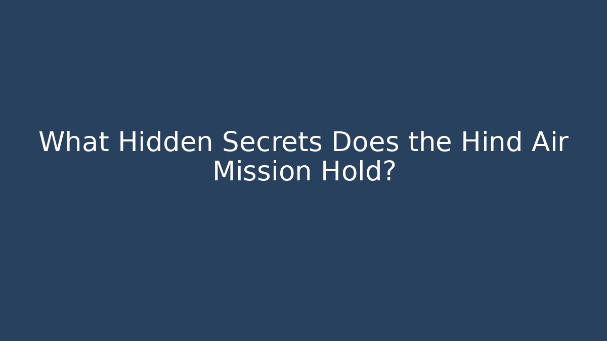 What Hidden Secrets Does the Hind Air Mission Hold? - Andrea Zevedo