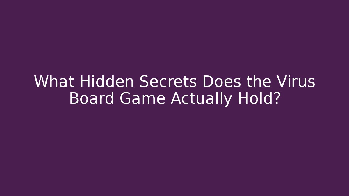 What Hidden Secrets Does the Virus Board Game Actually Hold? - Andrea Zevedo