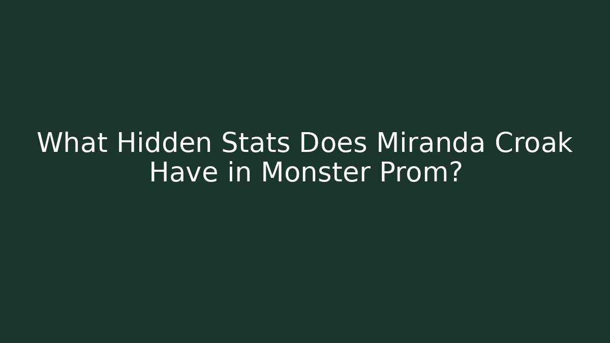 What Hidden Stats Does Miranda Croak Have in Monster Prom?