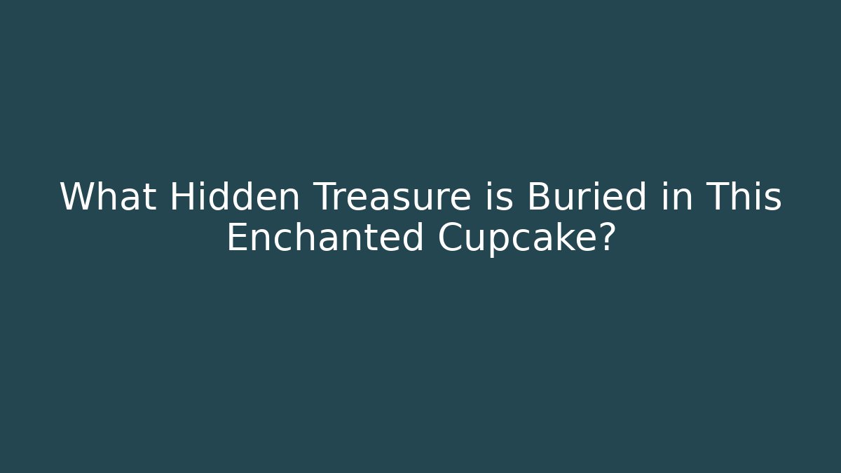 What Hidden Treasure is Buried in This Enchanted Cupcake?