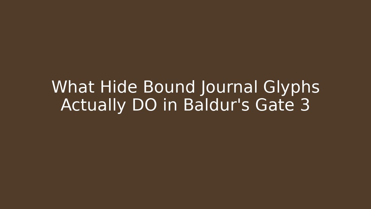 What Hide Bound Journal Glyphs Actually DO in Baldur’s Gate 3 - Andrea Zevedo