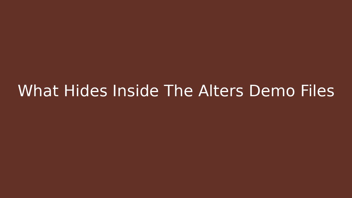 What Hides Inside The Alters Demo Files