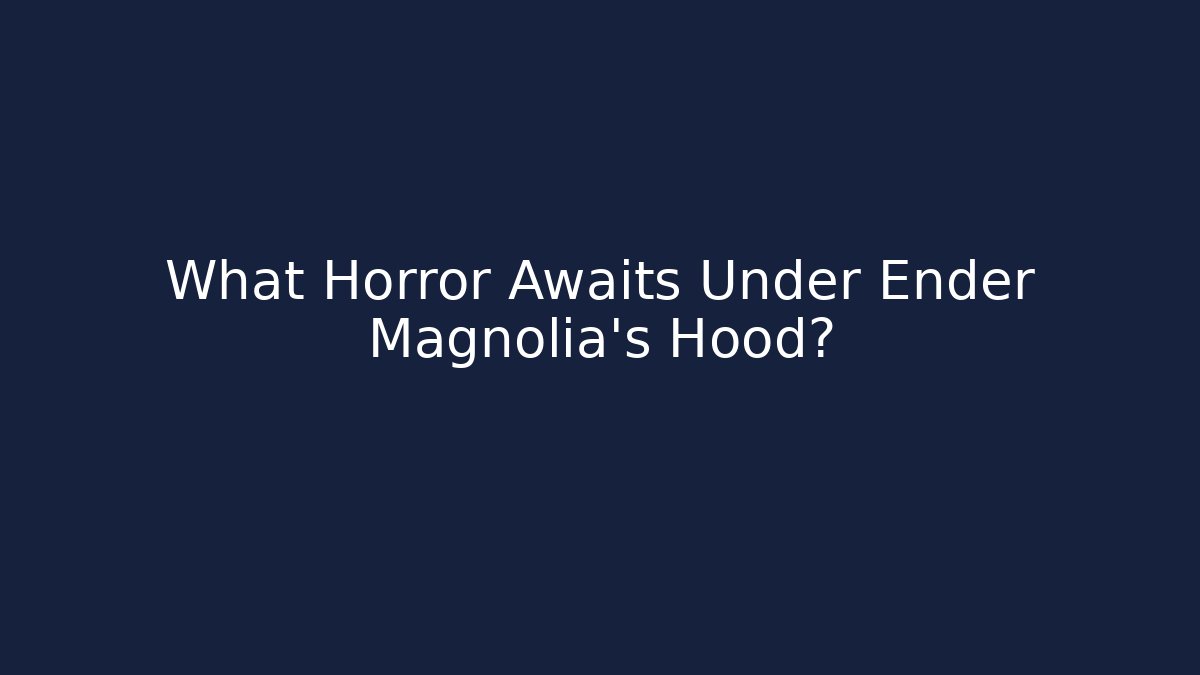 What Horror Awaits Under Ender Magnolia's Hood?