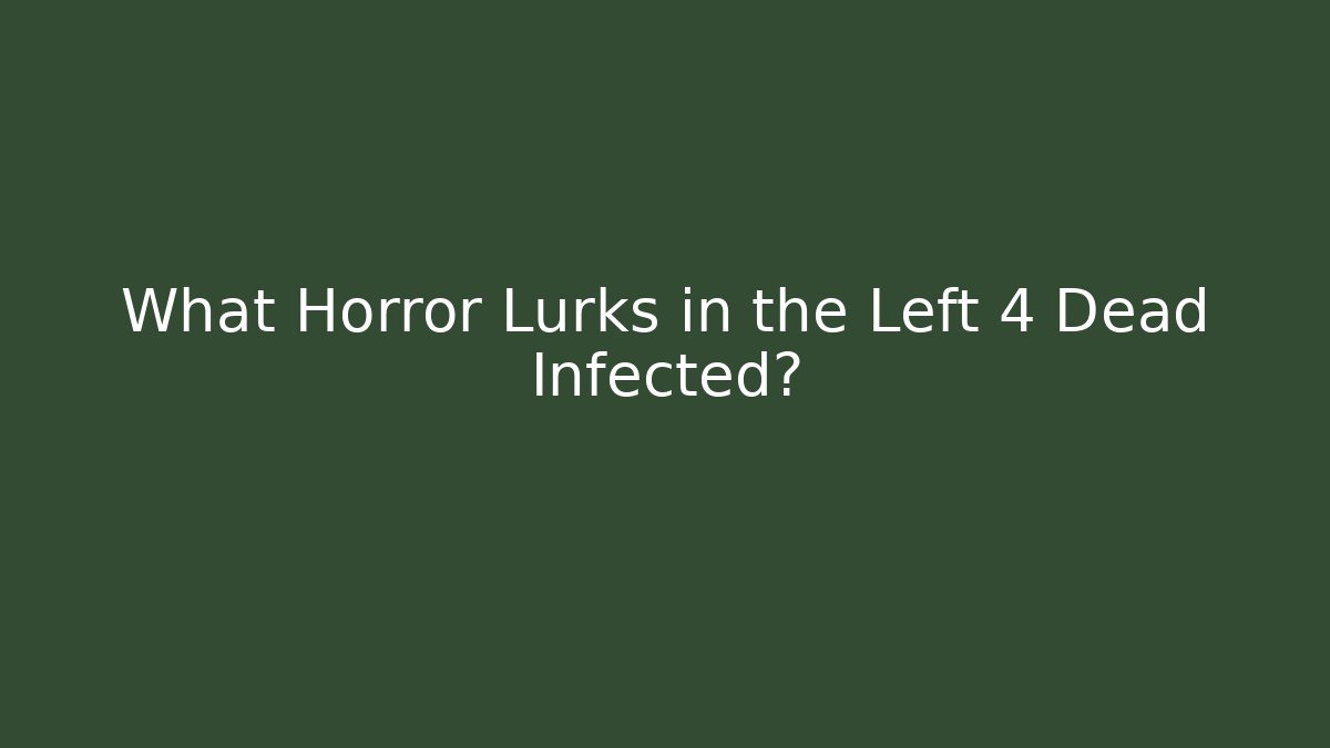 What Horror Lurks in the Left 4 Dead Infected? - Andrea Zevedo