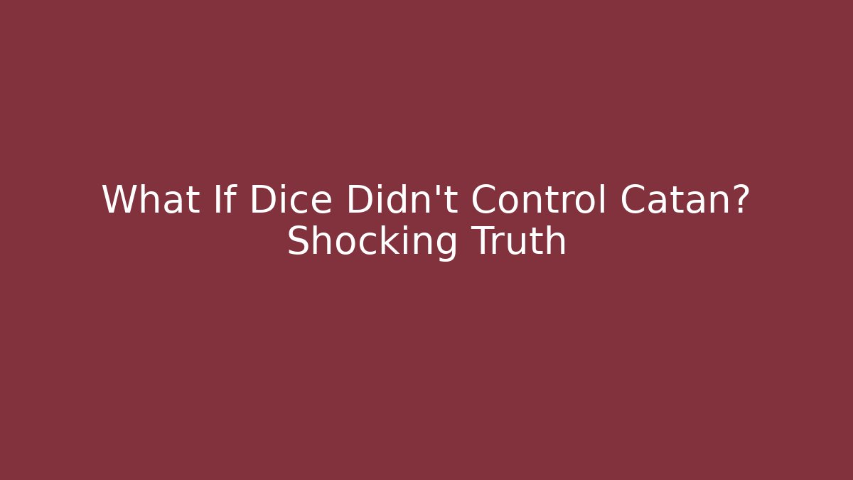 What If Dice Didn't Control Catan? Shocking Truth
