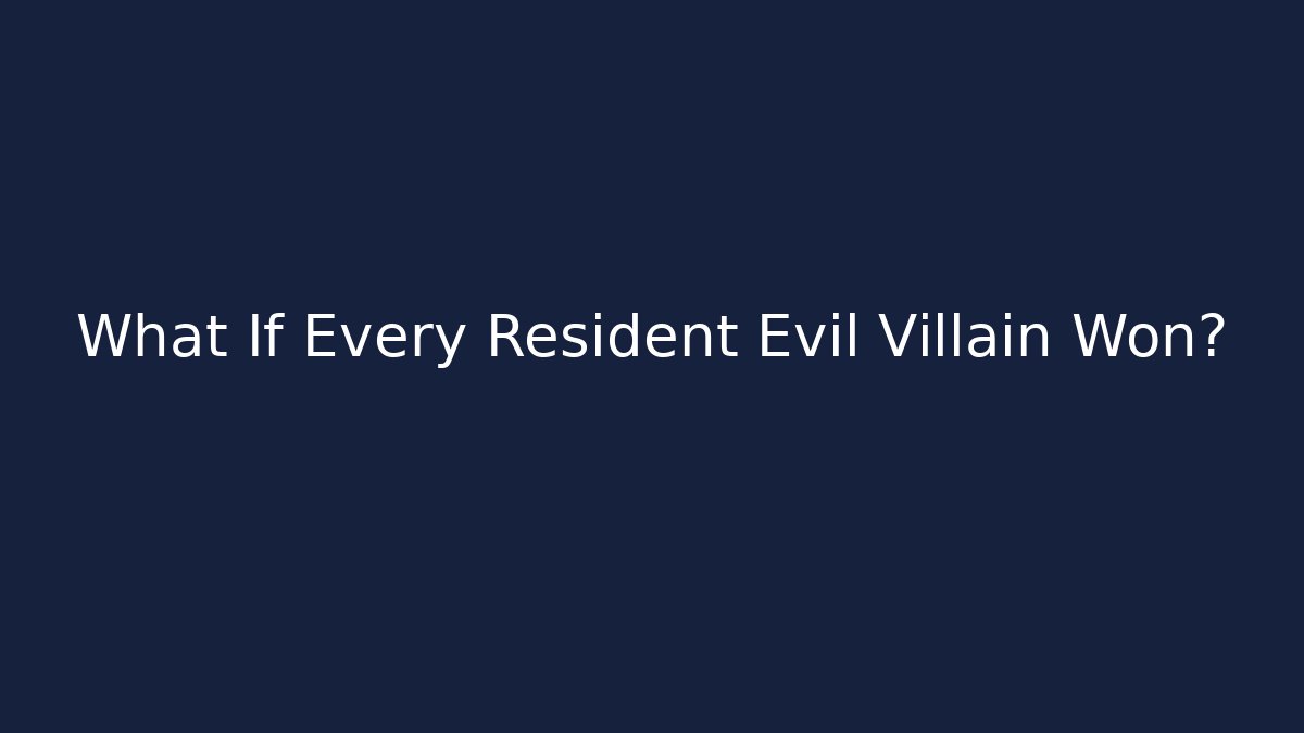 What If Every Resident Evil Villain Won? - Andrea Zevedo