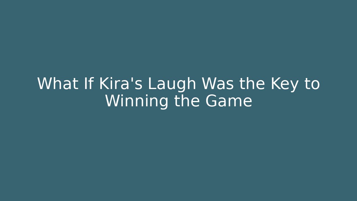 What If Kira's Laugh Was the Key to Winning the Game