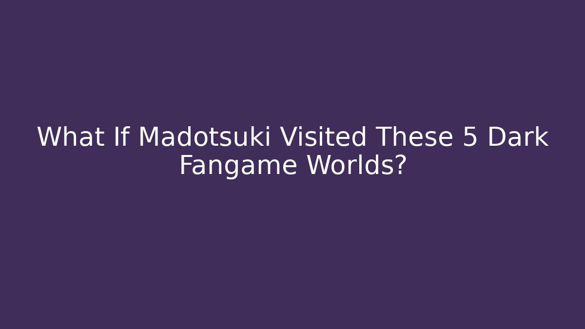 What If Madotsuki Visited These 5 Dark Fangame Worlds?