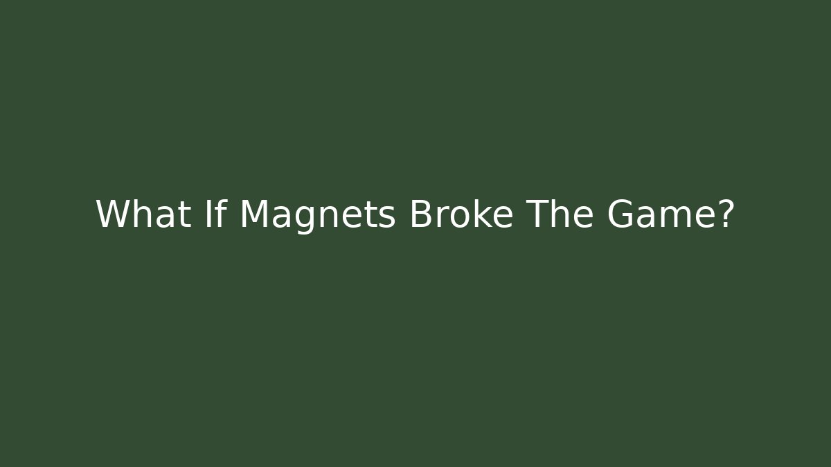 What If Magnets Broke The Game? - Andrea Zevedo